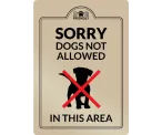 Sorry Dogs Not Allowed in this Area - Interior Sign