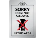 Sorry Dogs Not Allowed in this Area - Interior Sign